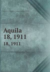 Aquila. 18, 1911