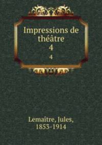 Impressions de thtre. 4