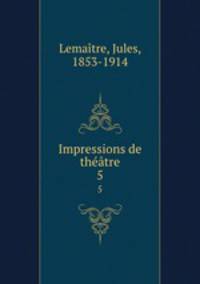 Impressions de thtre. 5