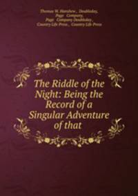 The Riddle of the Night: Being the Record of a Singular Adventure of that .