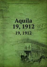 Aquila. 19, 1912