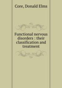 Functional nervous disorders : their classification and treatment