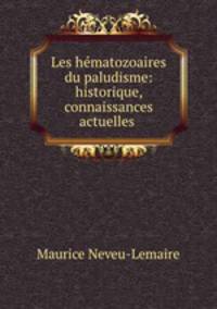 Les hmatozoaires du paludisme: historique, connaissances actuelles .