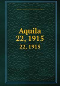 Aquila. 22, 1915