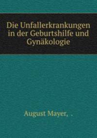 Die Unfallerkrankungen in der Geburtshilfe und Gynakologie