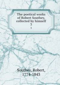 The poetical works of Robert Southey, collected by himself. 3