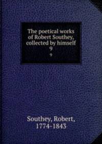 The poetical works of Robert Southey, collected by himself. 9