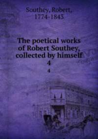The poetical works of Robert Southey, collected by himself. 4