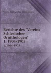 Berichte des "Vereins Schlesischer Ornithologen". 1, 1904-1905