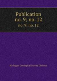 Publication. no. 9; no. 12