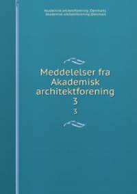 Meddelelser fra Akademisk architektforening. 3