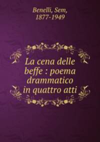 La cena delle beffe : poema drammatico in quattro atti
