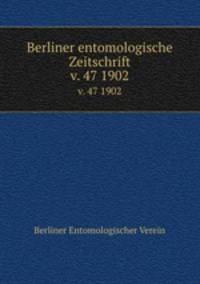 Berliner entomologische Zeitschrift. v. 47 1902