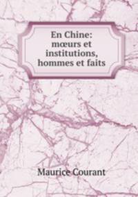 En Chine: murs et institutions, hommes et faits