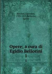 Opere; a cura di Egidio Bellorini. 1