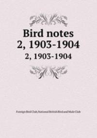 Bird notes. 2, 1903-1904