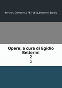 Opere; a cura di Egidio Bellorini. 2