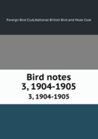 Bird notes. 3, 1904-1905