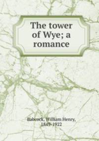 The tower of Wye; a romance
