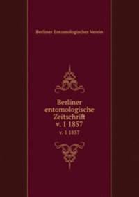 Berliner entomologische Zeitschrift. v. 1 1857