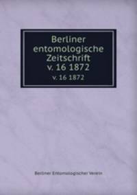 Berliner entomologische Zeitschrift. v. 16 1872