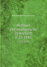 Berliner entomologische Zeitschrift. v. 25 1881