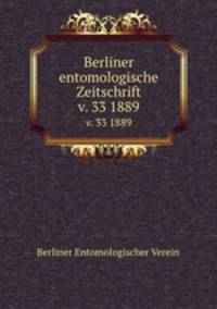 Berliner entomologische Zeitschrift. v. 33 1889