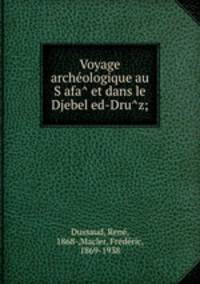 Voyage arche?ologique au S?afa? et dans le Djebel ed-Dru?z