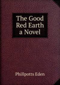 The Good Red Earth a Novel