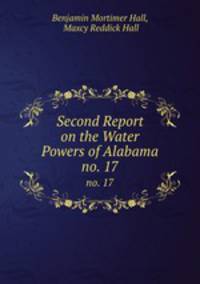 Second Report on the Water Powers of Alabama. no. 17
