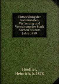 Entwicklung der kommunalen Verfassung und Verwaltung der Stadt Aachen bis zum Jahre 1450