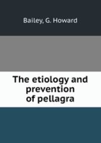 The etiology and prevention of pellagra
