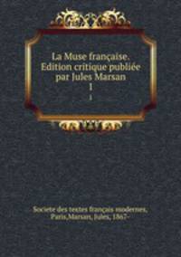 La Muse franaise. Edition critique publie par Jules Marsan. 1