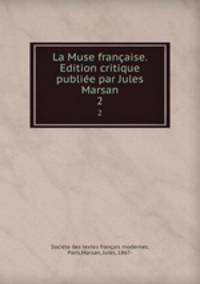 La Muse franaise. Edition critique publie par Jules Marsan. 2
