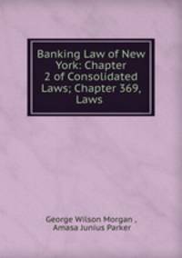 Banking Law of New York: Chapter 2 of Consolidated Laws; Chapter 369, Laws .