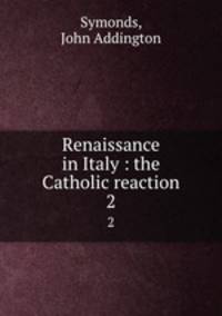 Renaissance in Italy : the Catholic reaction. 2