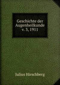 Geschichte der Augenheilkunde v. 3, 1911