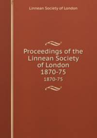 Proceedings of the Linnean Society of London. 1870-75