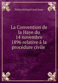 La Convention de la Haye du 14 novembre 1896 relative la procdure civile .
