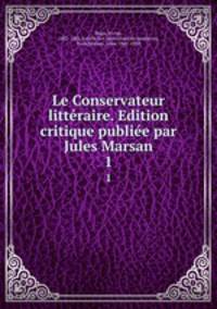 Le Conservateur littraire. Edition critique publie par Jules Marsan. 1