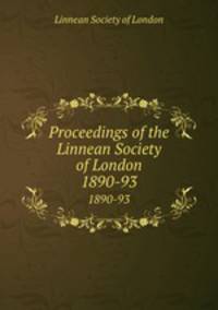 Proceedings of the Linnean Society of London. 1890-93