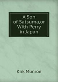 A Son of Satsuma,or With Perry in Japan