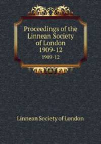 Proceedings of the Linnean Society of London. 1909-12