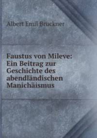 Faustus von Mileve: Ein Beitrag zur Geschichte des abendlndischen Manichismus
