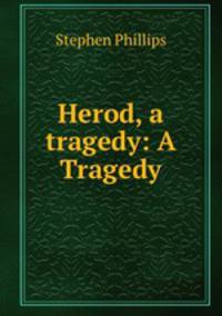 Herod, a tragedy: A Tragedy