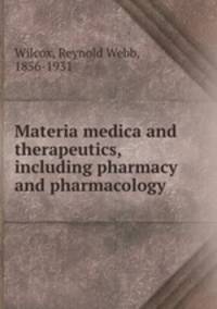 Materia medica and therapeutics, including pharmacy and pharmacology
