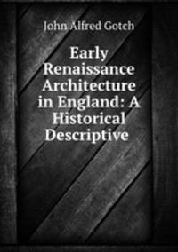 Early Renaissance Architecture in England: A Historical & Descriptive .
