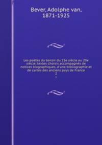Les poetes du terroir du 15e siecle au 20e siecle; textes choisis accompagnes de notices biographiques, d