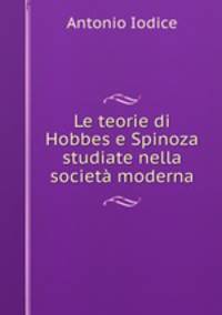 Le teorie di Hobbes e Spinoza studiate nella societa moderna