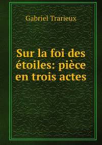 Sur la foi des toiles: pice en trois actes